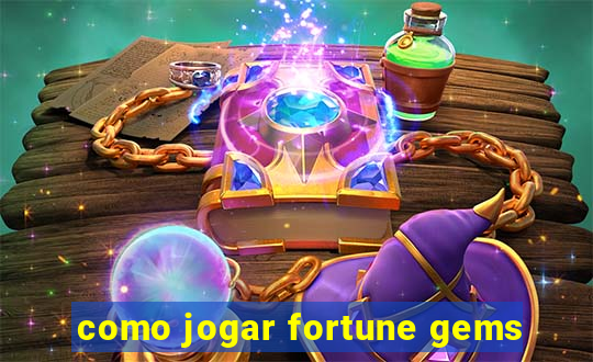 como jogar fortune gems